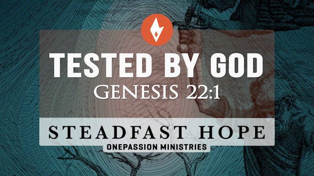 Tested by God - Steadfast Hope - 3/22/24
