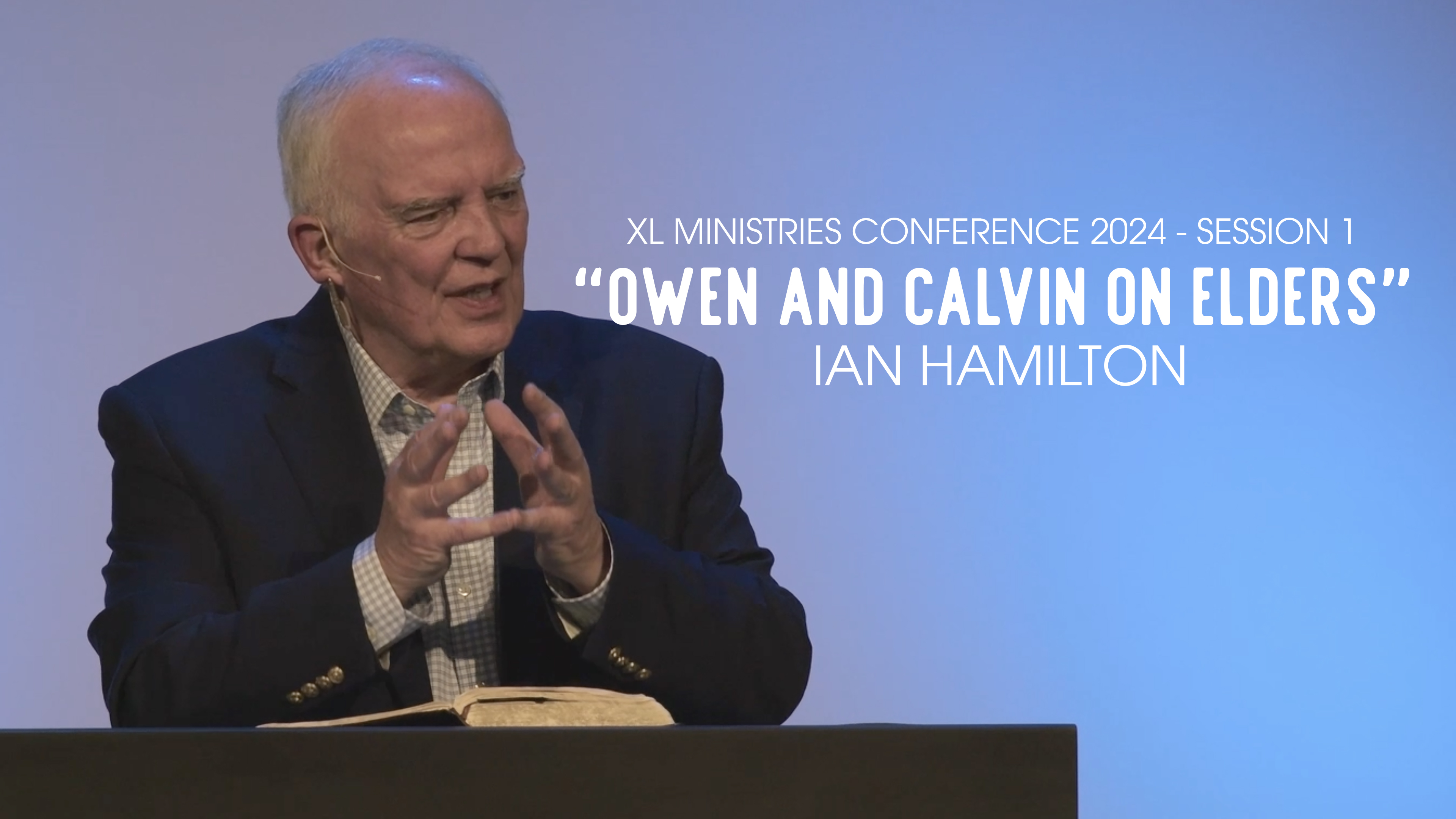 Owen and Calvin on Elders - Session 1 - Dr. Ian Hamilton, XL Conference 2024