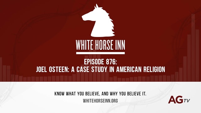 Joel Osteen - A Case Study in American Religion - The White Horse Inn - #876