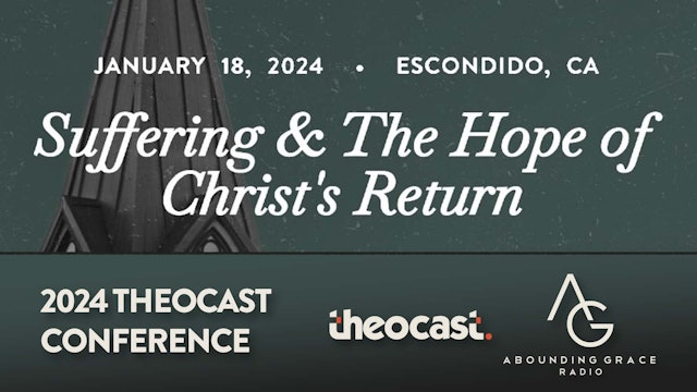 Suffering & The Hope of Christ's Return - Theocast Conference (2024)