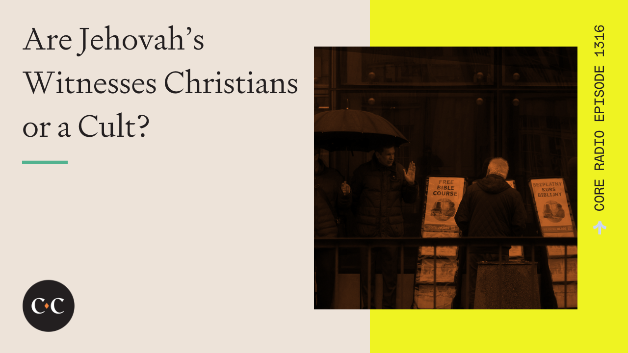 Are Jehovah’s Witnesses Christians or a Cult? - Core Live - 9/15/23