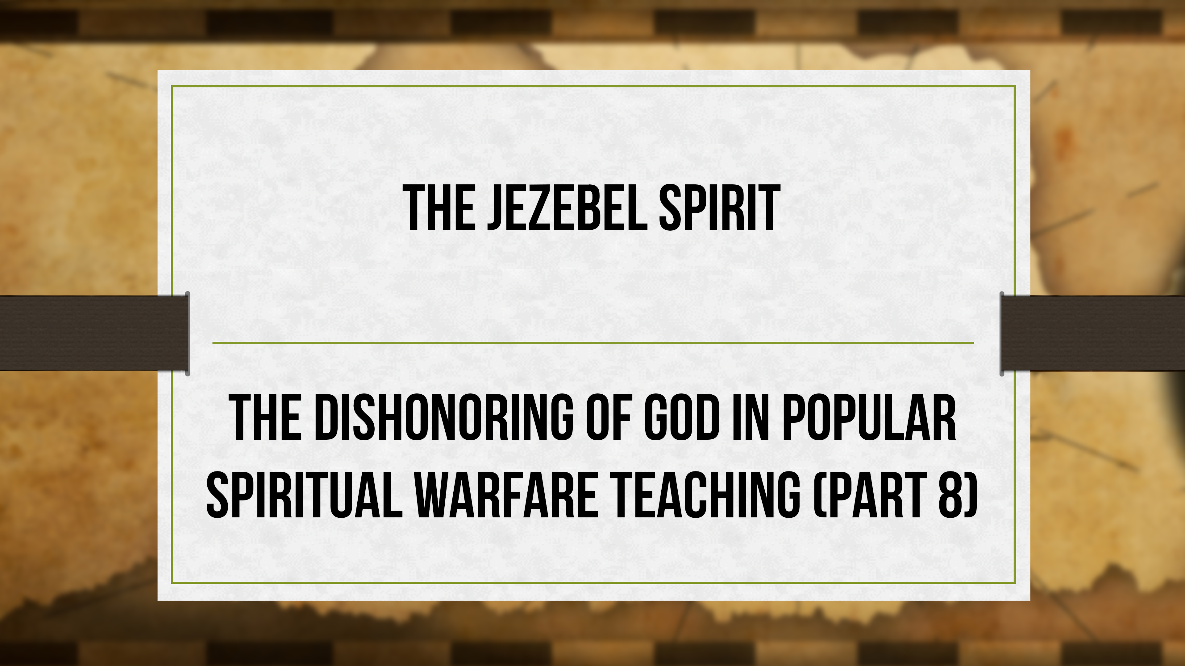 The Jezebel Spirit - P8 - Dishonoring God in Spiritual Warfare