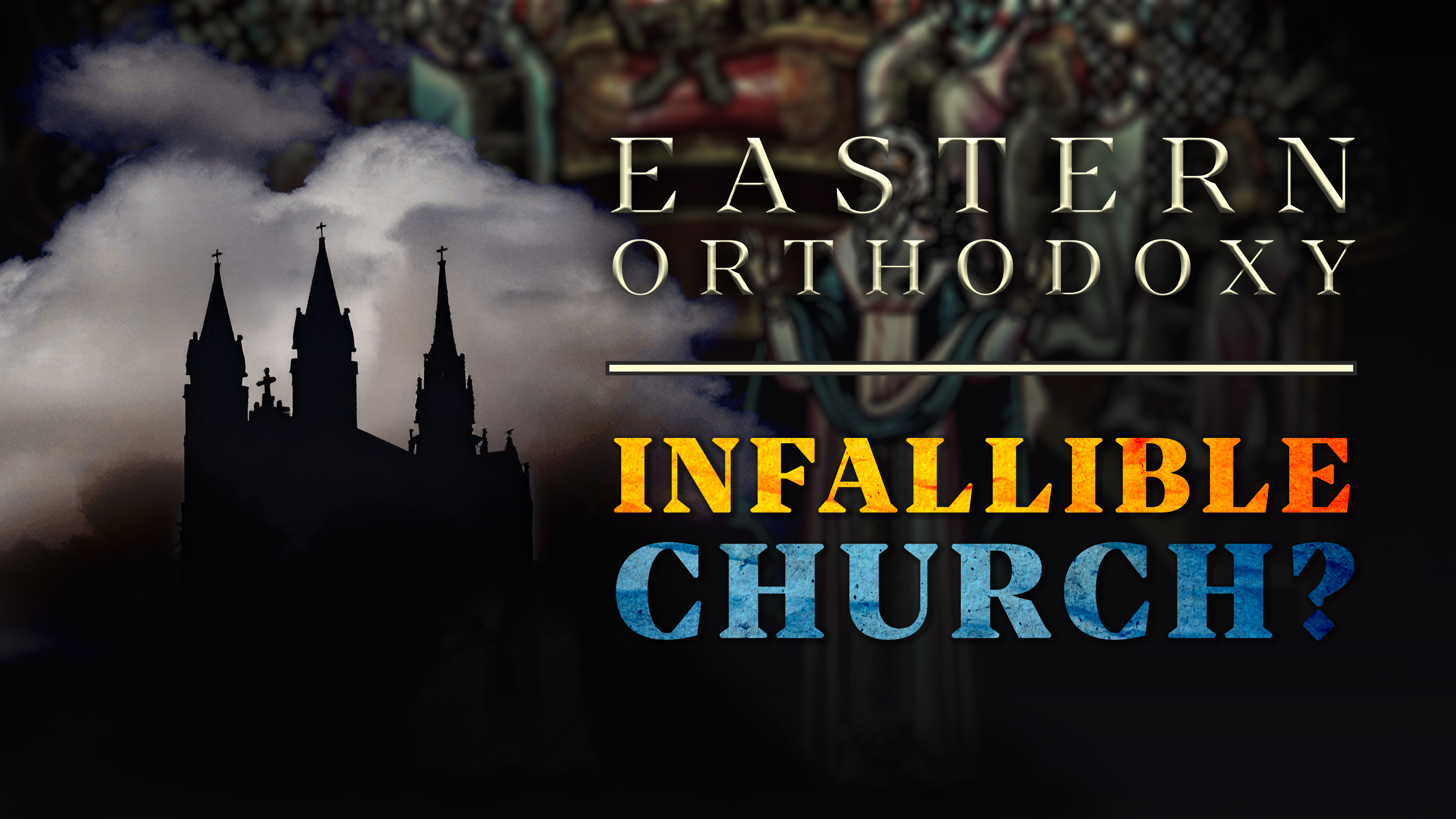The Claim of Infallibility - E.2 - Eastern Orthodoxy - Samuel Farag