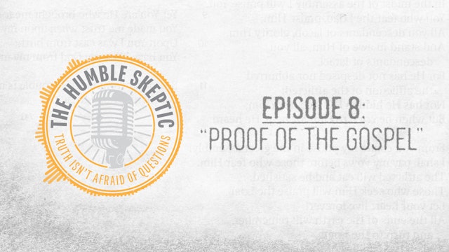 Proof of the Gospel - E.8 - The Humble Skeptic Podcast