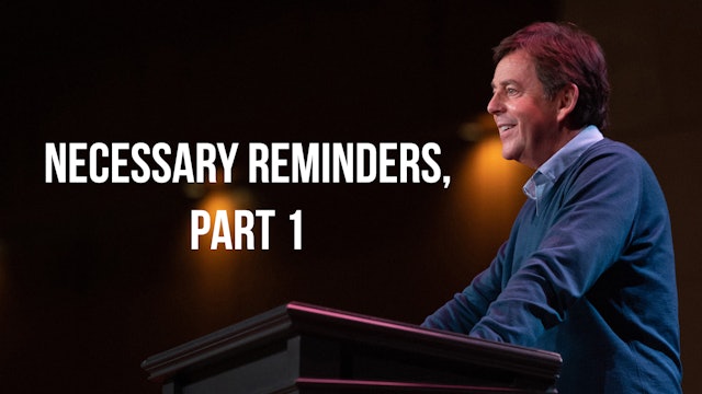 Necessary Reminders, Part 1 - Alistair Begg