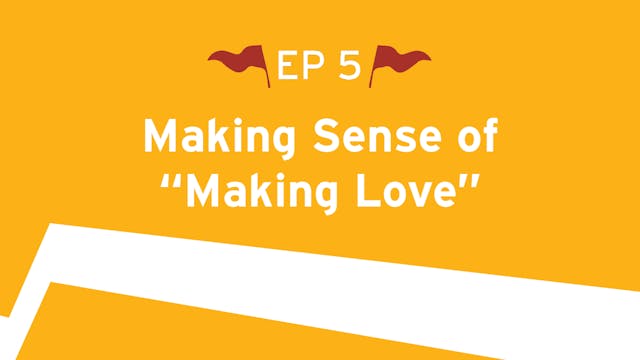 Making Sense of ‘Making Love’ - S3:E5...