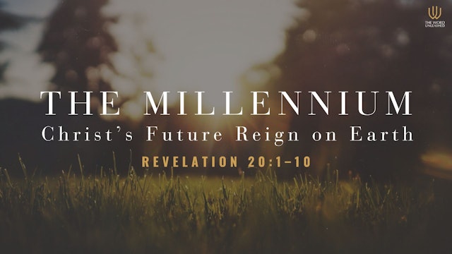 The Millennium: Christ's Future Reign on Earth - The Word Unleashed