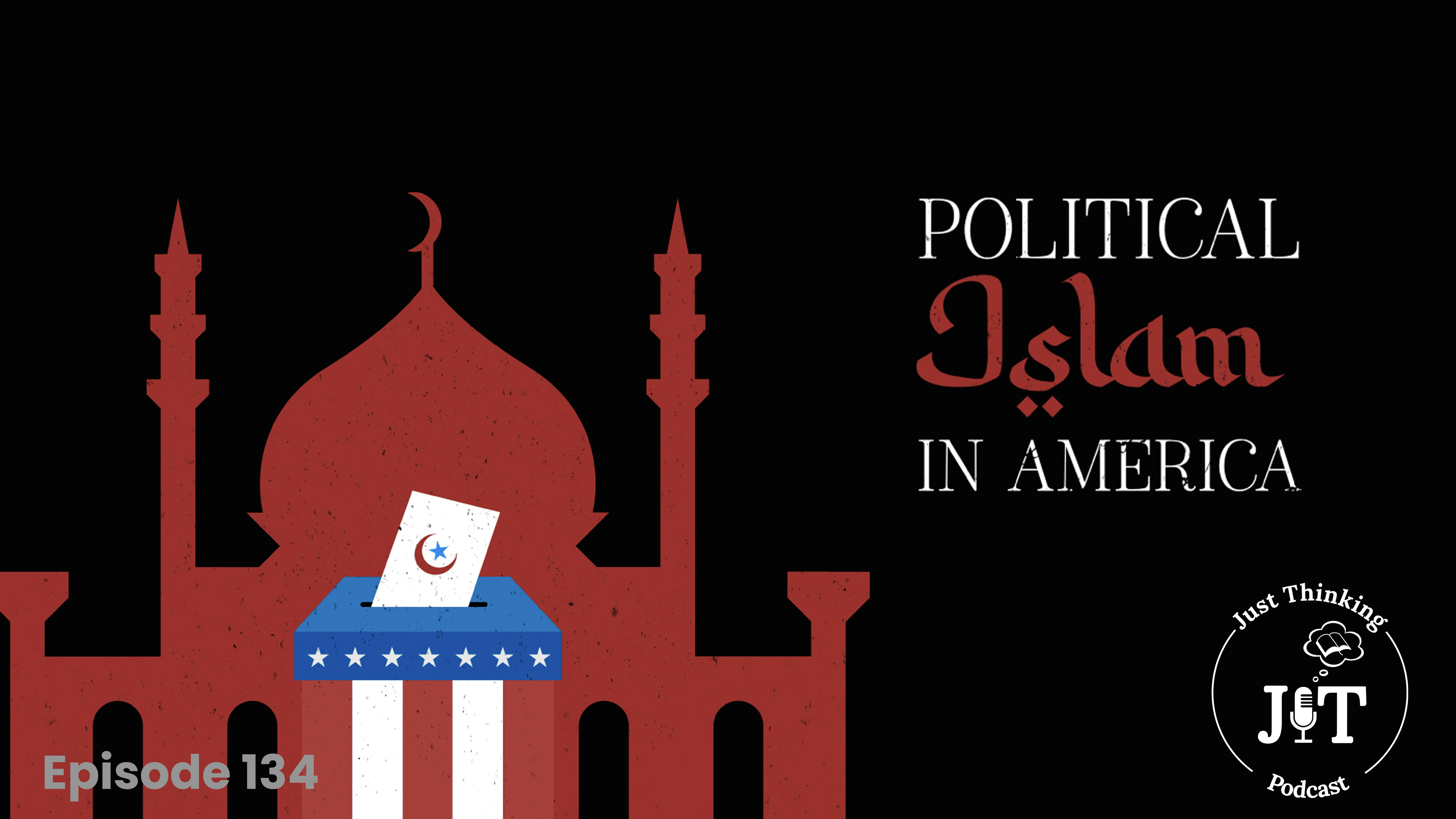 Political Islam - E.135 - The Just Thinking Podcast