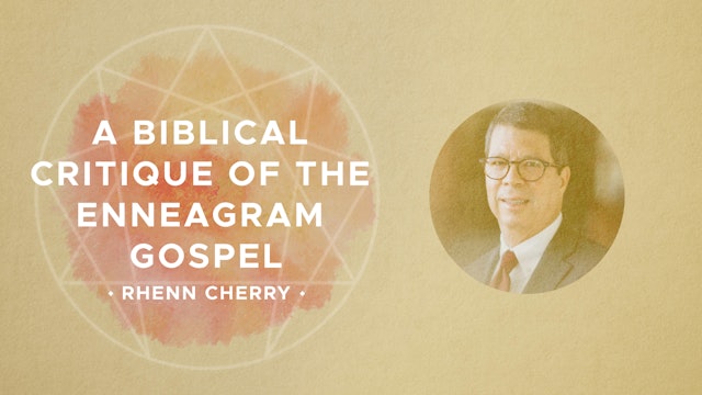 A Biblical Critique of the Enneagram Gospel - Dr. Rhenn Cherry