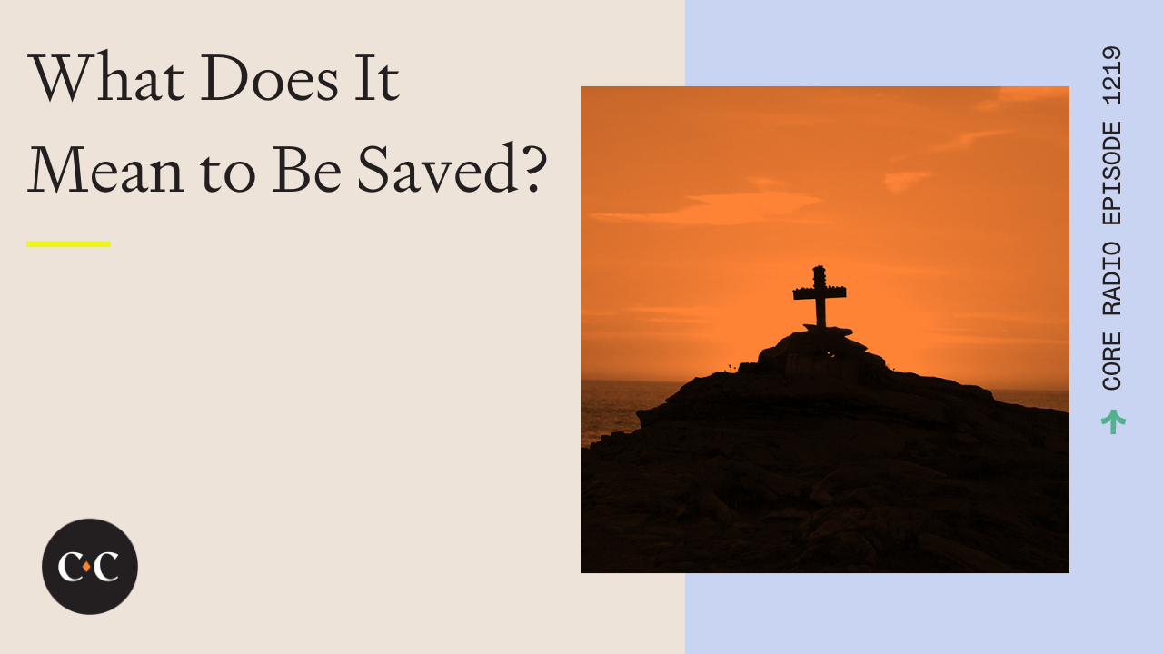 What Does It Mean to Be Saved? - Core Live - 5/3/23