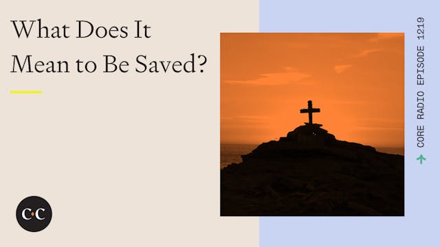 What Does It Mean to Be Saved? - Core...