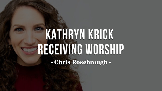 Kathryn Krick Receiving Worship - Chris Rosebrough 