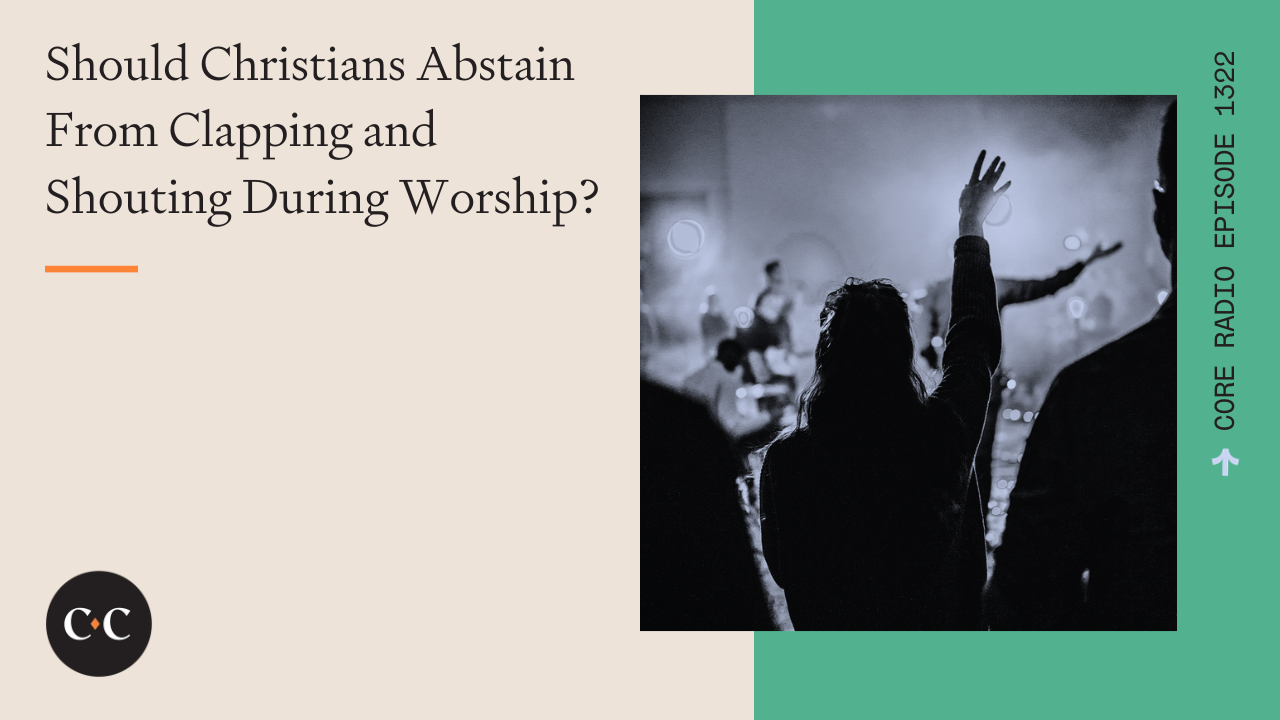 Should Christians Abstain From Clapping and Shouting During Worship? - 9/25/23
