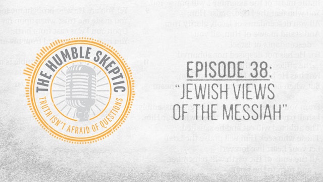 Jewish Views of The Messiah - E.38 - The Humble Skeptic Podcast