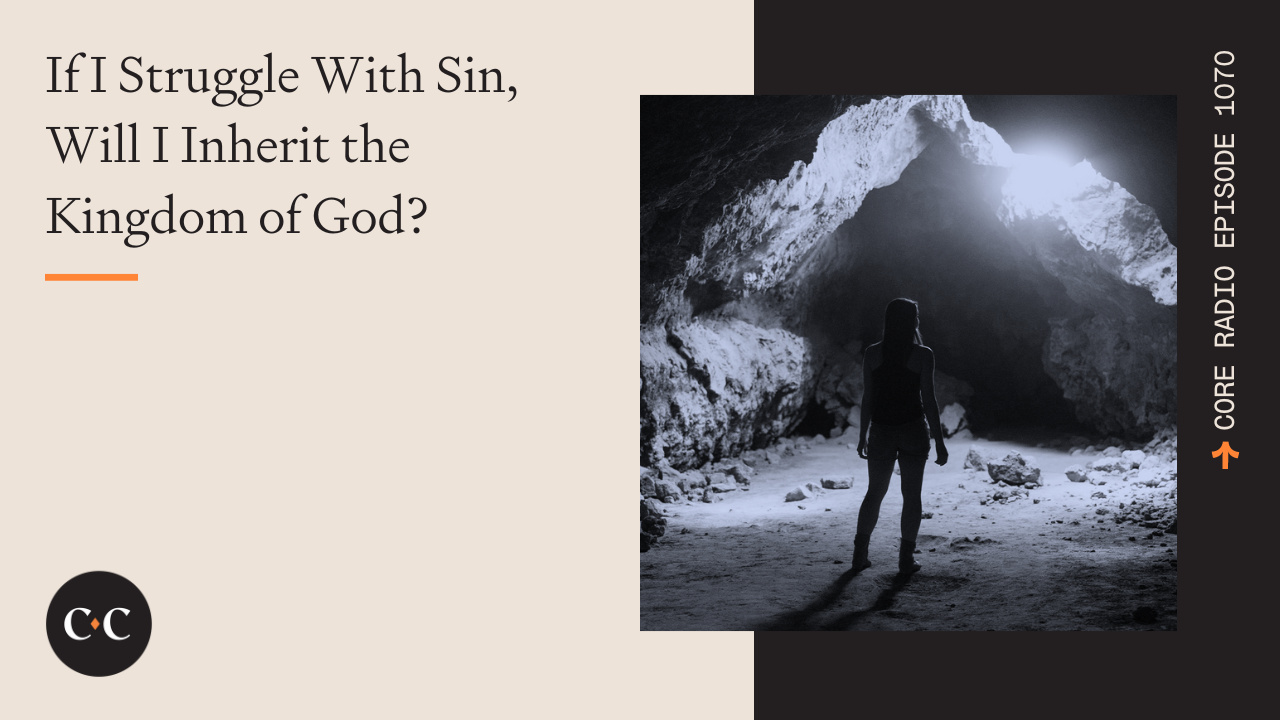 If I Struggle With Sin, Will I Inherit the Kingdom of God? 