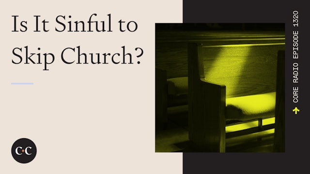 Is It Sinful to Skip Church? - Core Live - 9/21/23