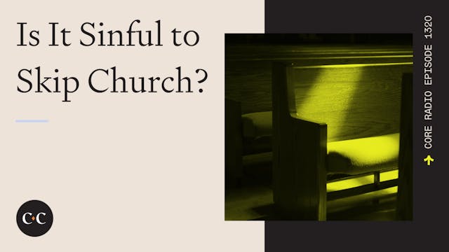 Is It Sinful to Skip Church? - Core L...