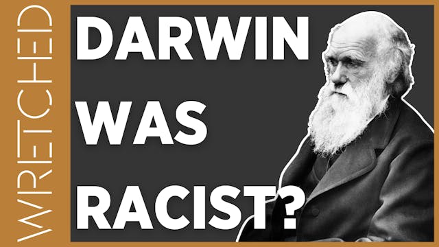 Is Darwin Racist? - E.4 - Wretched TV