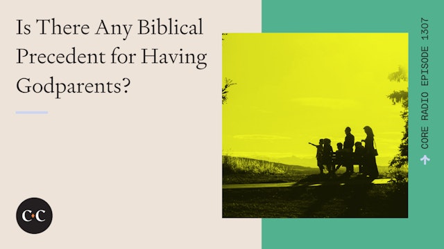 Is There Any Biblical Precedent for Having Godparents? - Core Live - 9/04/23