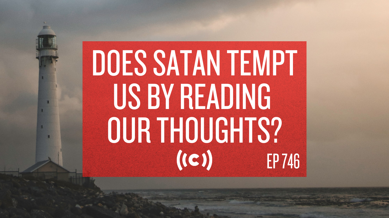Does Satan Tempt Us by Reading Our Thoughts? - Core Live - 7/09/21