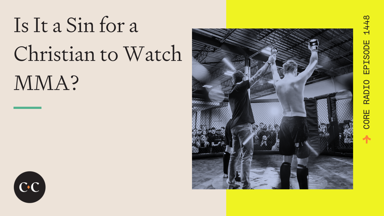 Is It a Sin for a Christian to Watch MMA? - Core Live - 3/25/24