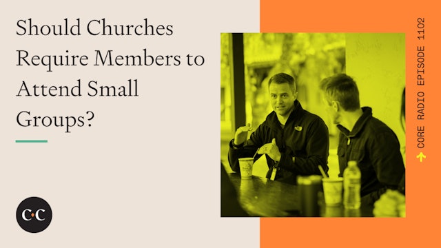 Should Churches Require Members to Attend Small Groups? - Core Live - 11/21/22