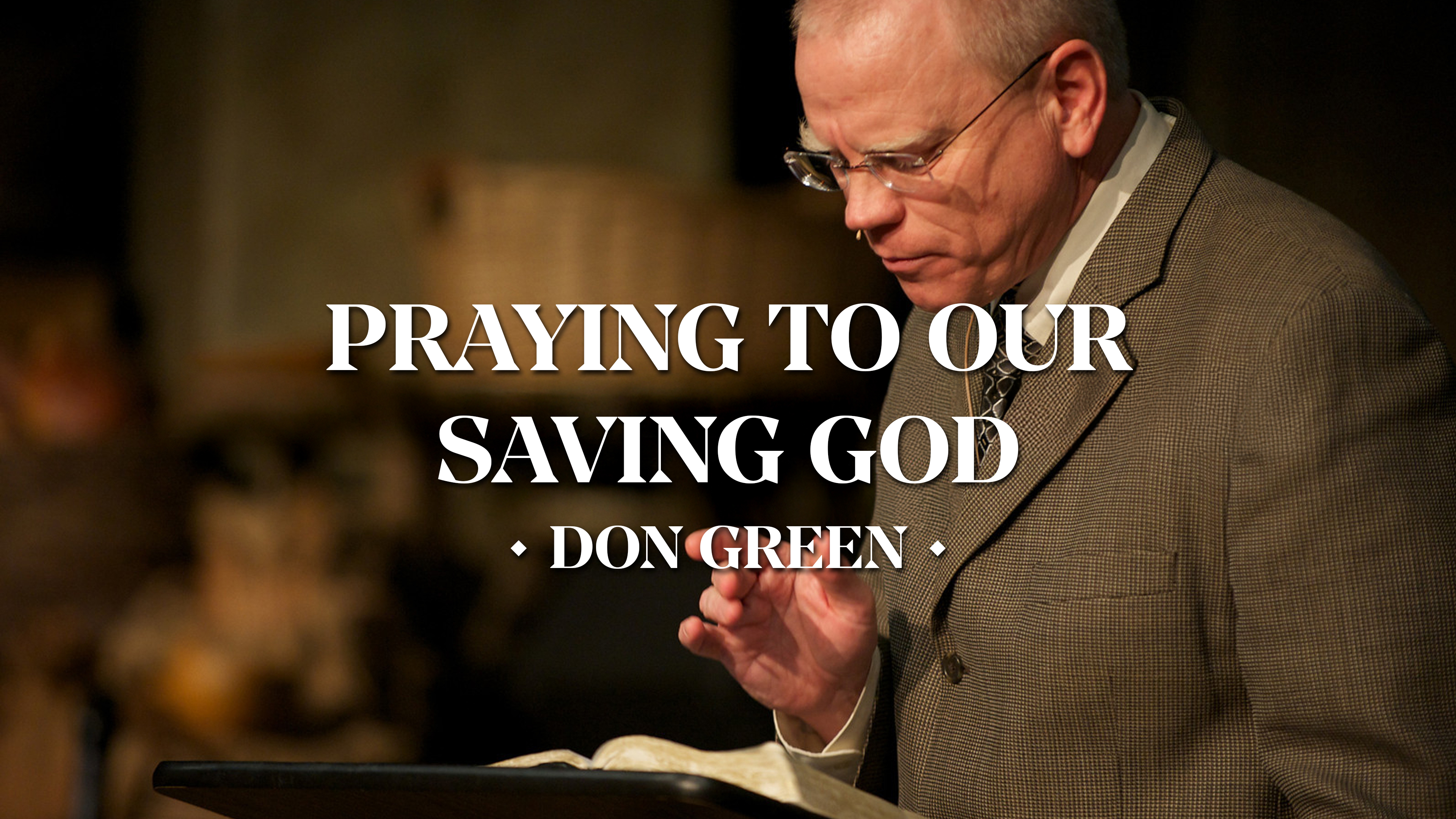 Praying to Our Saving God - Don Green