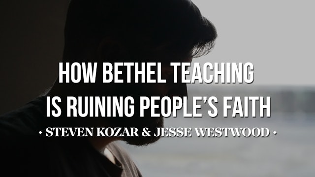 How Bethel Teaching is Ruining People’s Faith - Steve Kozar and Jesse Westwood
