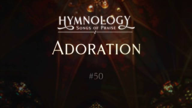 Adoration (Hymn 50) - S3:E2 - Hymnology