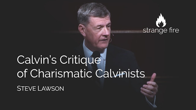 Calvin's Critique of Charismatic Calvinists - Dr. Steven J. Lawson
