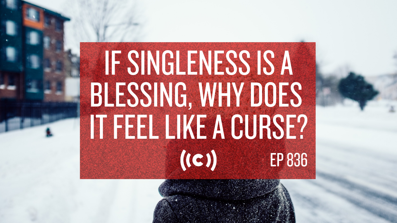 If Singleness Is a Blessing, Why Does It Feel like a Curse? - Core Live 
