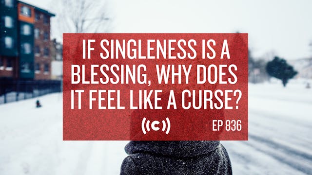 If Singleness Is a Blessing, Why Does...