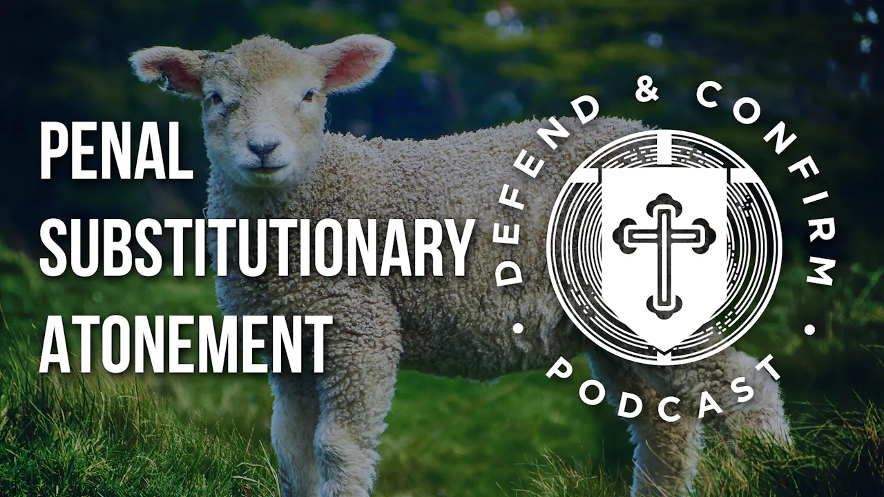 Penal Substitutionary Atonement Defend And Confirm Podcast Defend