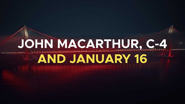 John MacArthur, C-4 and January 16 - ...
