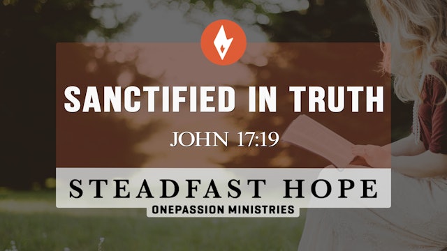 Sanctified in Truth - Steadfast Hope - Dr. Steven J. Lawson - 2/28/23
