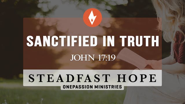 Sanctified in Truth - Steadfast Hope ...
