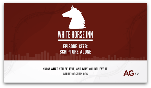Scripture Alone - The White Horse Inn - #1378
