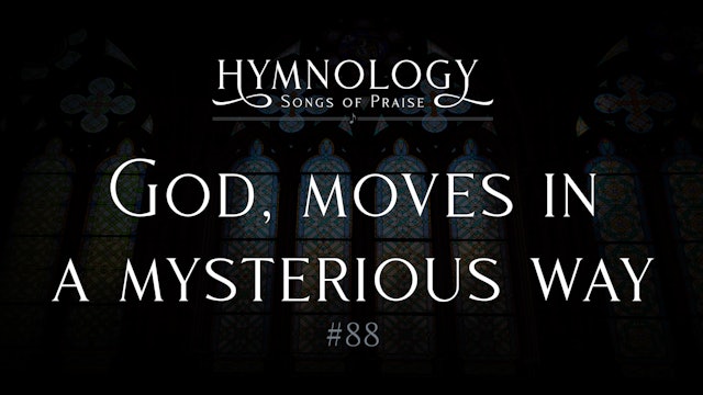 God, Moves in a Mysterious Way (Hymn #88) - S2:E11 - Hymnology