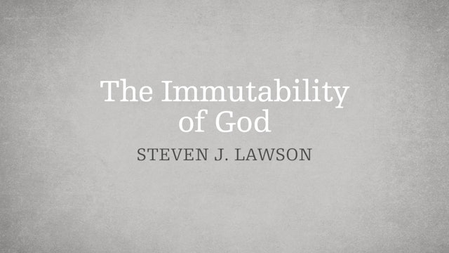 The Immutability of God - E.9 - The Attributes of God