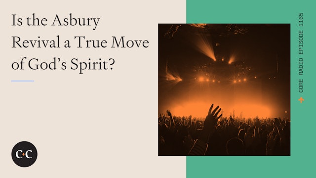 Is the Asbury Revival a True Move of God’s Spirit? - Core Live - 2/16/23