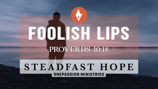 Foolish Lips - Steadfast Hope - Dr. S...