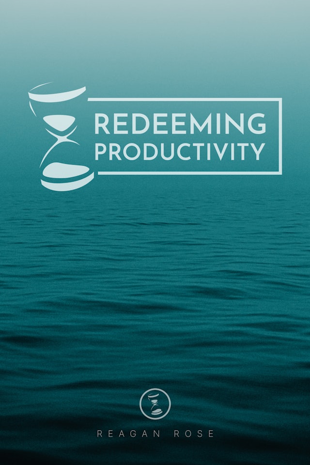 Redeeming Productivity - Reagan Rose