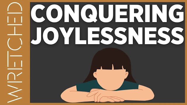 Conquering Joylessness - E.10 - Wretc...