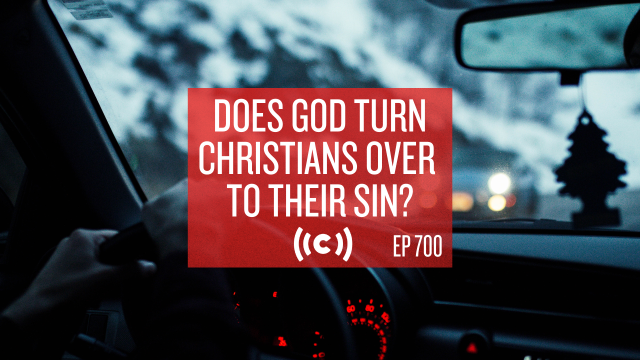 Does God Turn Christians Over to Their Sin? - Core Live - 5/6/21