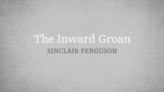 The Inward Groan - E.11 - Who is the Holy Spirit? - Sinclair Ferguson
