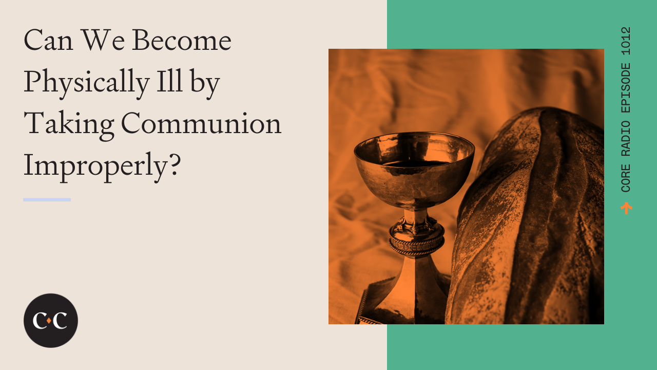 Can We Become Physically Ill by Taking Communion Improperly? 