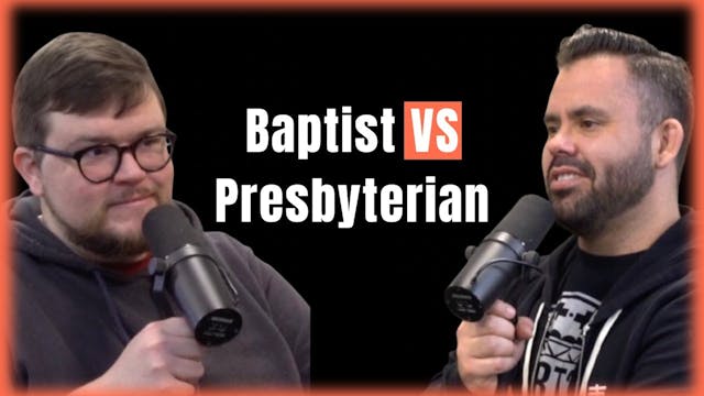 The Baptist vs. Presbyterian Intervie...