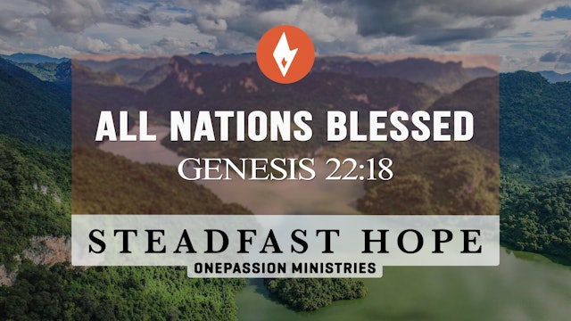 All Nations Blessed - Steadfast Hope - 4/17/24