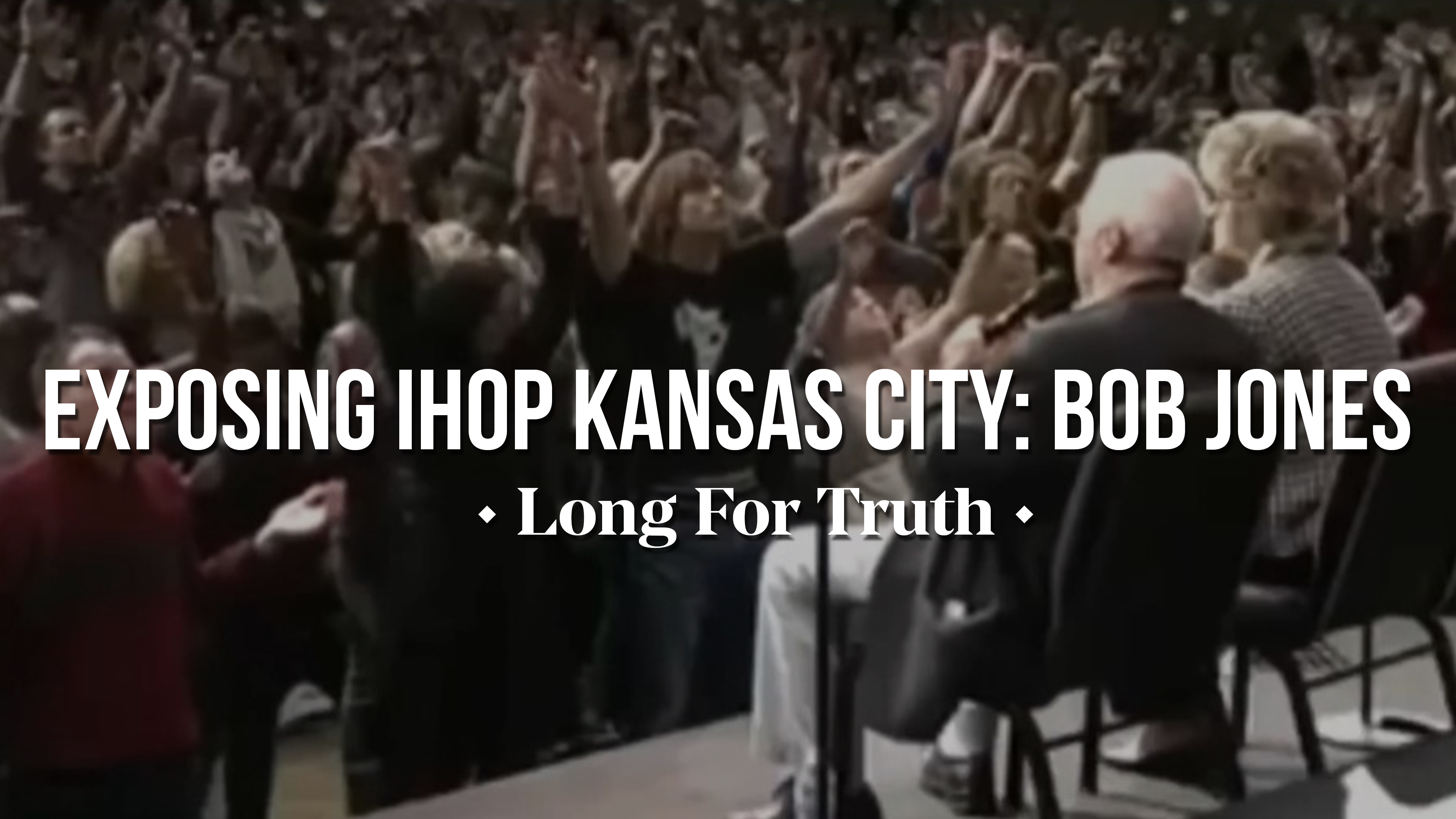 Exposing IHOP Kansas City: Bob Jones - Long for Truth