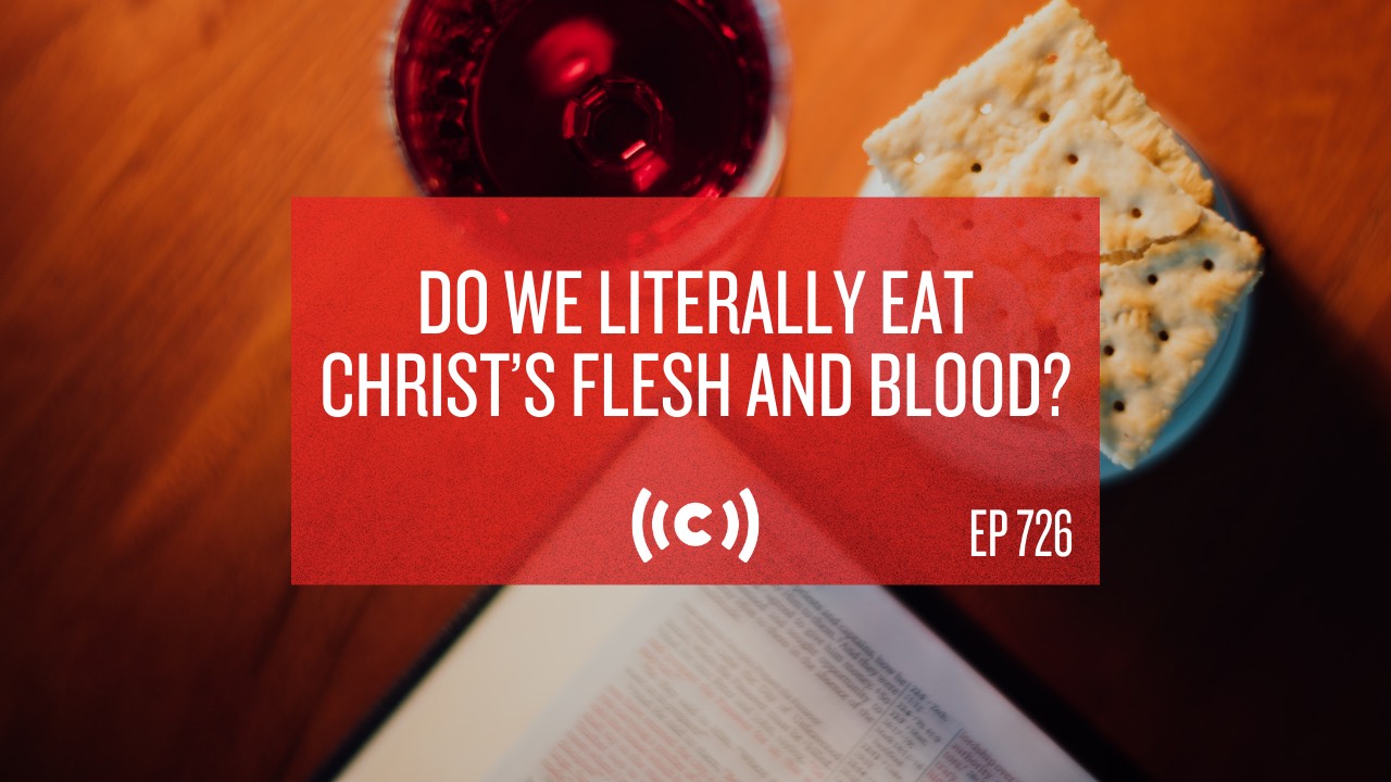Do We Literally Eat Christ’s Flesh and Blood? - Core Live - 6/11/21